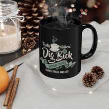 Load image into Gallery viewer, Dig Bick coffee 11oz Black Mug