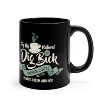 Load image into Gallery viewer, Dig Bick coffee 11oz Black Mug