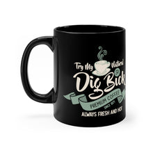 Load image into Gallery viewer, Dig Bick coffee 11oz Black Mug