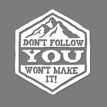 Load image into Gallery viewer, Don't follow me you won't make it. Jeep, truck, car vinyl decal sticker