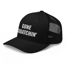 Load image into Gallery viewer, Gone Squatchin' Trucker Hat/Cap