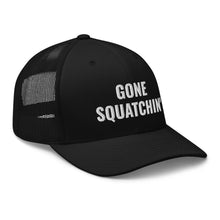 Load image into Gallery viewer, Gone Squatchin' Trucker Hat/Cap