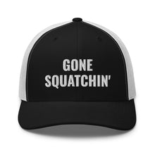 Load image into Gallery viewer, Gone Squatchin' Trucker Hat/Cap