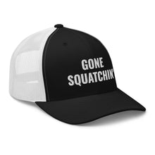 Load image into Gallery viewer, Gone Squatchin' Trucker Hat/Cap