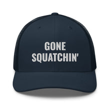 Load image into Gallery viewer, Gone Squatchin' Trucker Hat/Cap