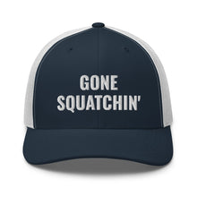 Load image into Gallery viewer, Gone Squatchin' Trucker Hat/Cap