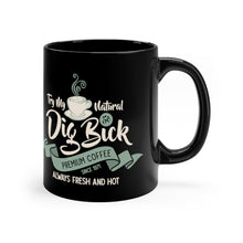 Load image into Gallery viewer, Dig Bick coffee 11oz Black Mug
