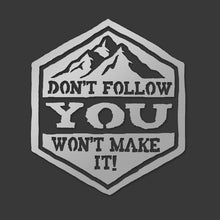 Load image into Gallery viewer, Don&#39;t follow me you won&#39;t make it. Jeep, truck, car vinyl decal sticker
