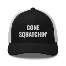 Load image into Gallery viewer, Gone Squatchin&#39; Trucker Hat/Cap
